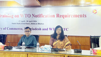 ডব্লিউটিও নোটিফিকেশন বিষয়ক প্রশিক্ষণ : বৈশ্বিক-বাণিজ্যে আপডেট থাকতে সক্ষমতা বৃদ্ধির ওপর গুরুত্বারোপ